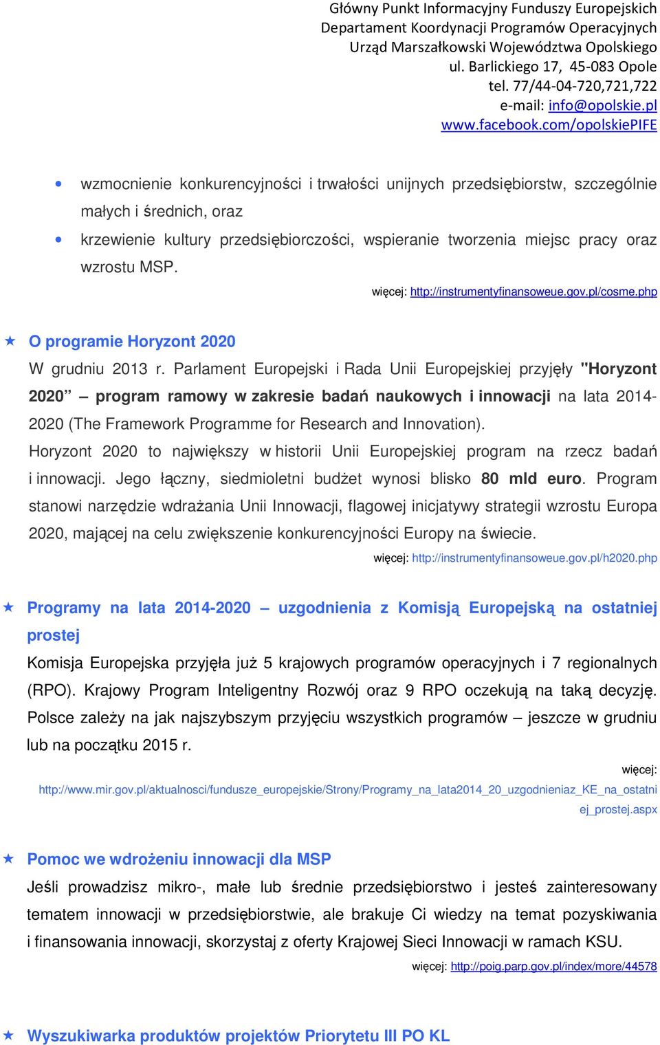 Parlament Europejski i Rada Unii Europejskiej przyjęły "Horyzont 2020 program ramowy w zakresie badań naukowych i innowacji na lata 2014-2020 (The Framework Programme for Research and Innovation).