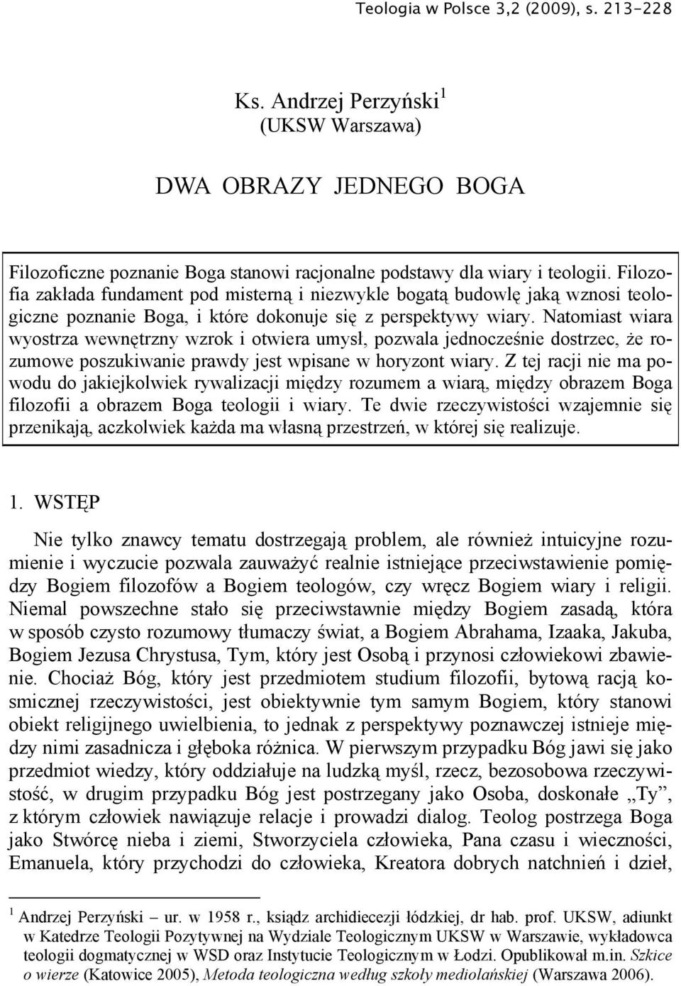 Natomiast wiara wyostrza wewnętrzny wzrok i otwiera umysł, pozwala jednocześnie dostrzec, że rozumowe poszukiwanie prawdy jest wpisane w horyzont wiary.