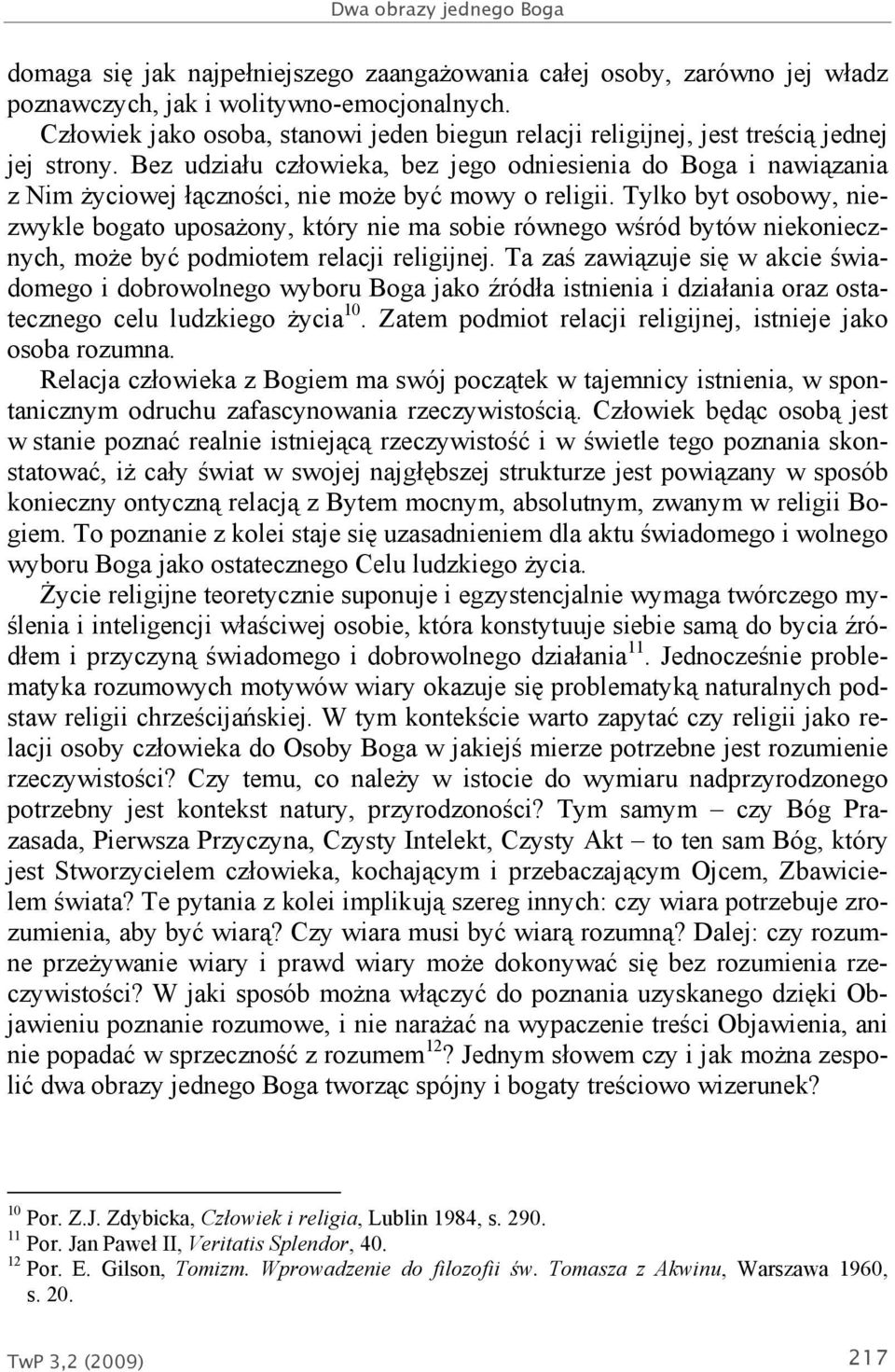 Bez udziału człowieka, bez jego odniesienia do Boga i nawiązania z Nim życiowej łączności, nie może być mowy o religii.