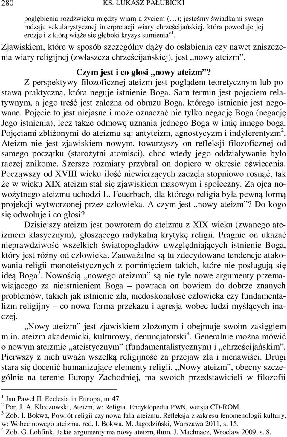 kryzys sumienia 1. Zjawiskiem, które w sposób szczególny d y do os abienia czy nawet zniszczenia wiary religijnej (zw aszcza chrze cija skiej), jest nowy ateizm. Czym jest i co g osi nowy ateizm?