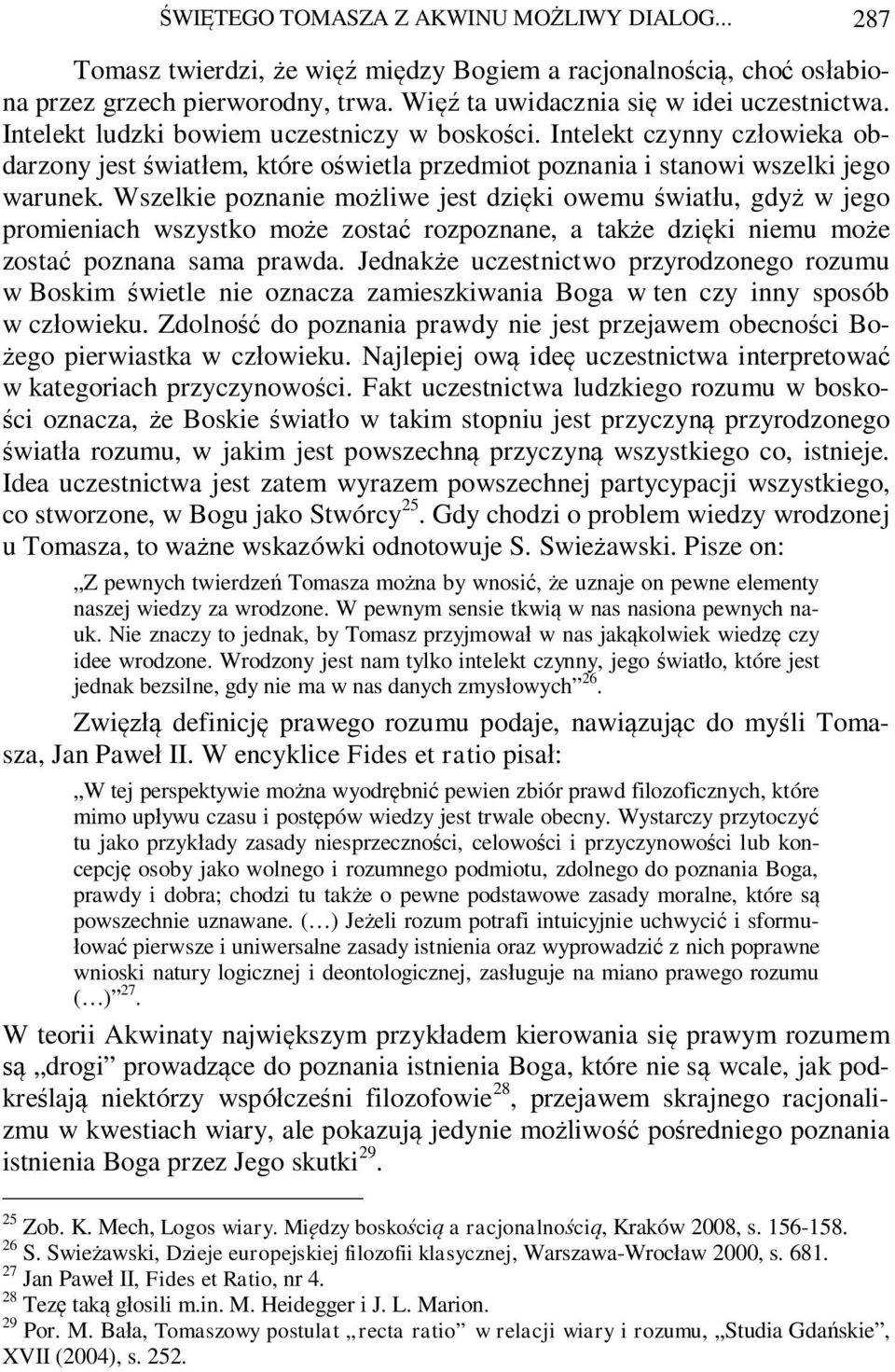 Wszelkie poznanie mo liwe jest dzi ki owemu wiat u, gdy w jego promieniach wszystko mo e zosta rozpoznane, a tak e dzi ki niemu mo e zosta poznana sama prawda.