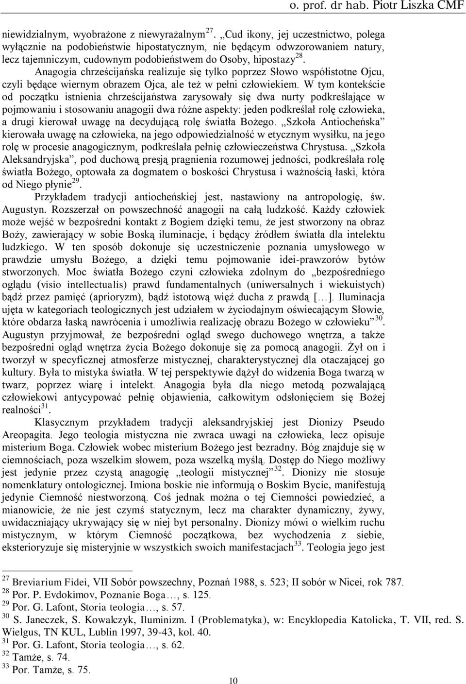 Anagogia chrześcijańska realizuje się tylko poprzez Słowo współistotne Ojcu, czyli będące wiernym obrazem Ojca, ale też w pełni człowiekiem.