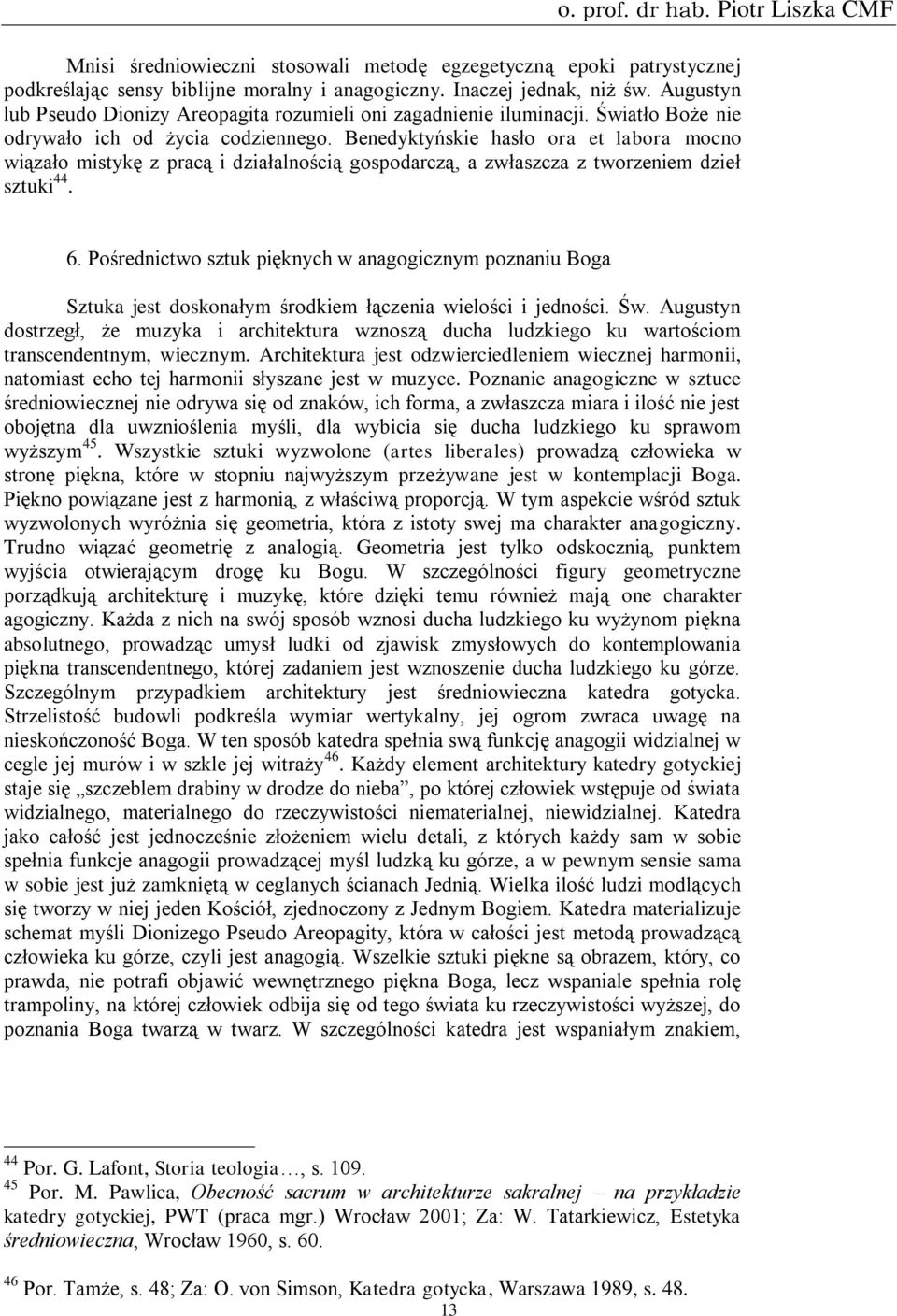 Benedyktyńskie hasło ora et labora mocno wiązało mistykę z pracą i działalnością gospodarczą, a zwłaszcza z tworzeniem dzieł sztuki 44. 6.