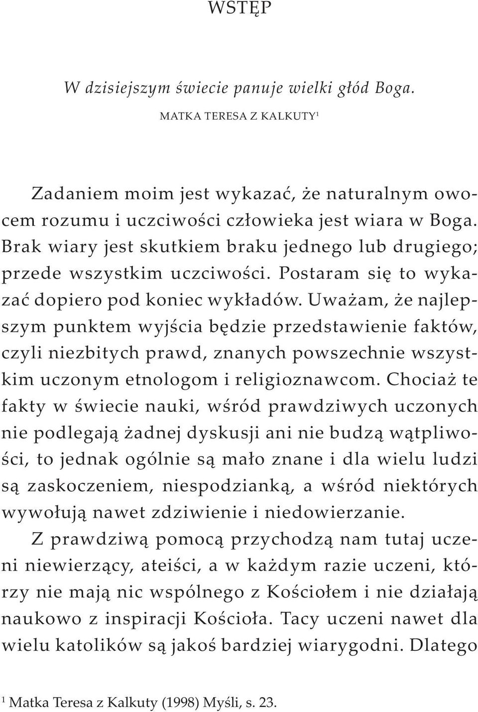 Uważam, że najlepszym punktem wyjścia będzie przedstawienie faktów, czyli niezbitych prawd, znanych powszechnie wszystkim uczonym etnologom i religioznawcom.