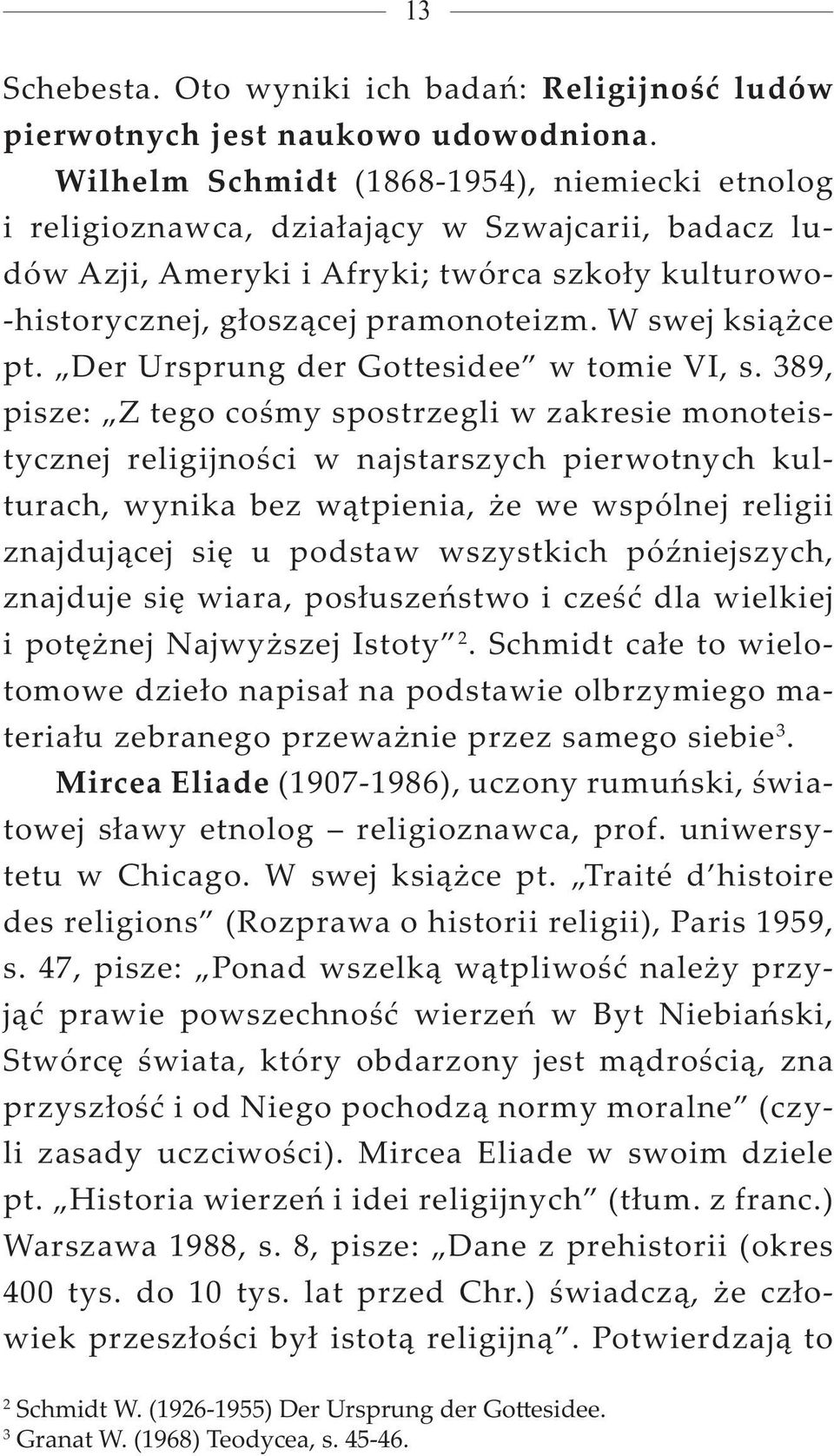 W swej książce pt. Der Ursprung der Gottesidee w tomie VI, s.