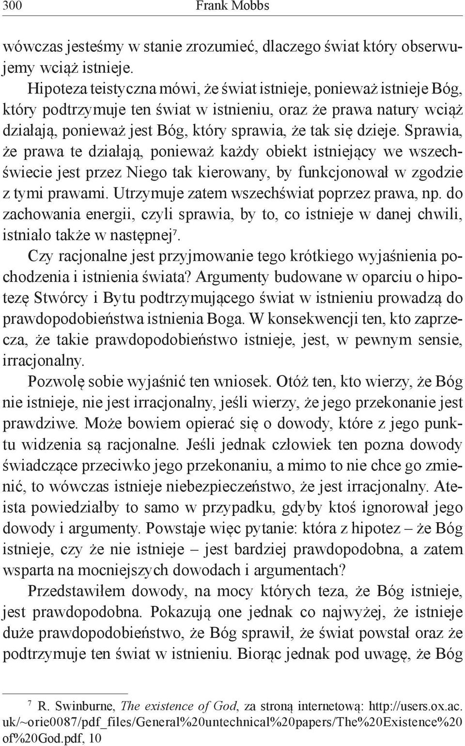 Sprawia, że prawa te działają, ponieważ każdy obiekt istniejący we wszechświecie jest przez Niego tak kierowany, by funkcjonował w zgodzie z tymi prawami.