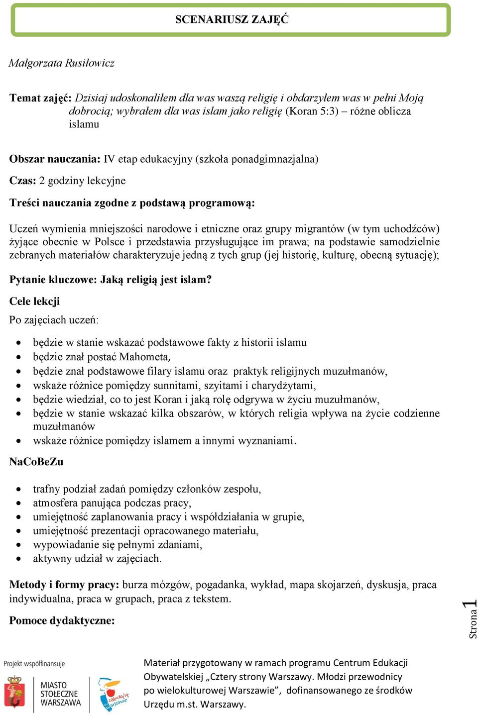 oraz grupy migrantów (w tym uchodźców) żyjące obecnie w Polsce i przedstawia przysługujące im prawa; na podstawie samodzielnie zebranych materiałów charakteryzuje jedną z tych grup (jej historię,