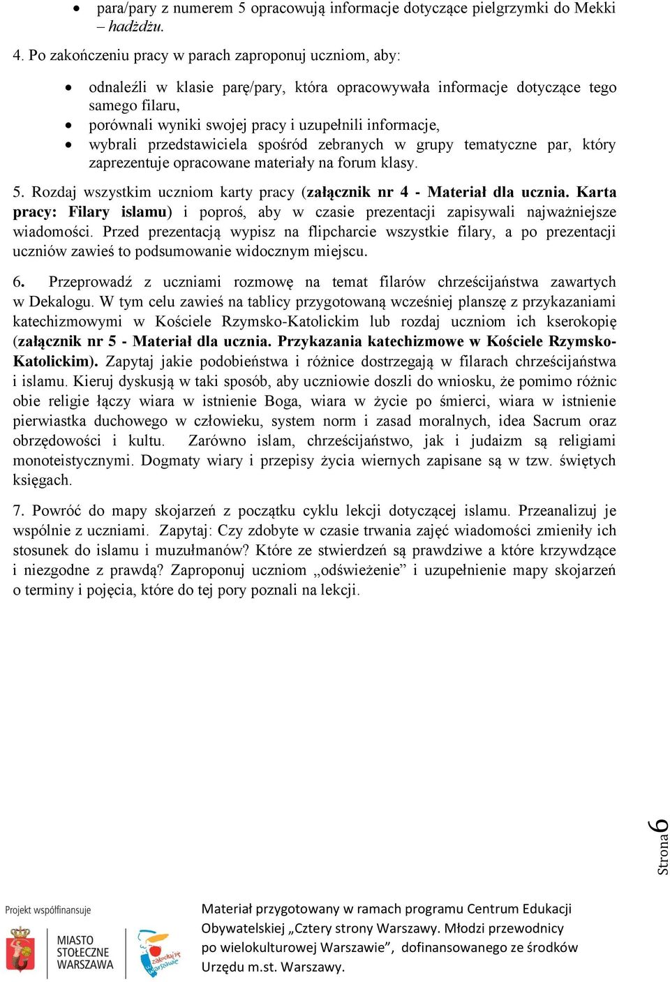 wybrali przedstawiciela spośród zebranych w grupy tematyczne par, który zaprezentuje opracowane materiały na forum klasy. 5. Rozdaj wszystkim uczniom karty pracy (załącznik nr 4 - Materiał dla ucznia.