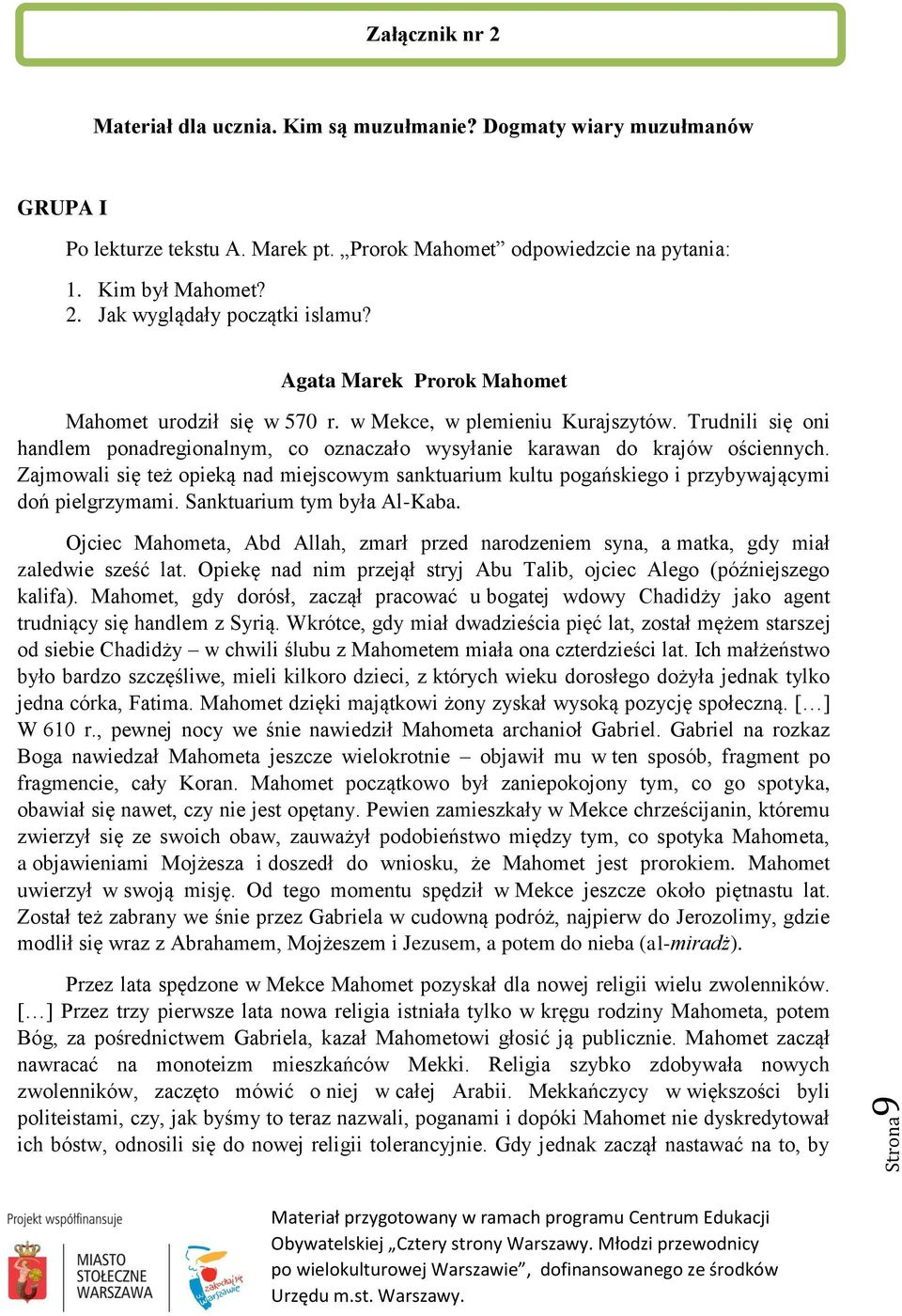 Zajmowali się też opieką nad miejscowym sanktuarium kultu pogańskiego i przybywającymi doń pielgrzymami. Sanktuarium tym była Al-Kaba.