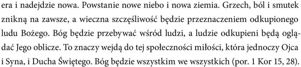 ludu Bożego. Bóg będzie przebywać wśród ludzi, a ludzie odkupieni będą oglądać Jego oblicze.