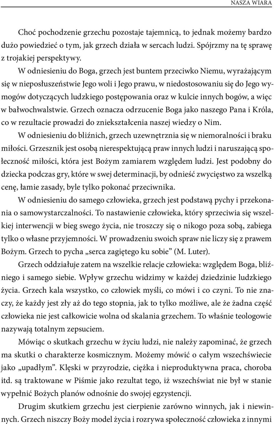 kulcie innych bogów, a więc w bałwochwalstwie. Grzech oznacza odrzucenie Boga jako naszego Pana i Króla, co w rezultacie prowadzi do zniekształcenia naszej wiedzy o Nim.