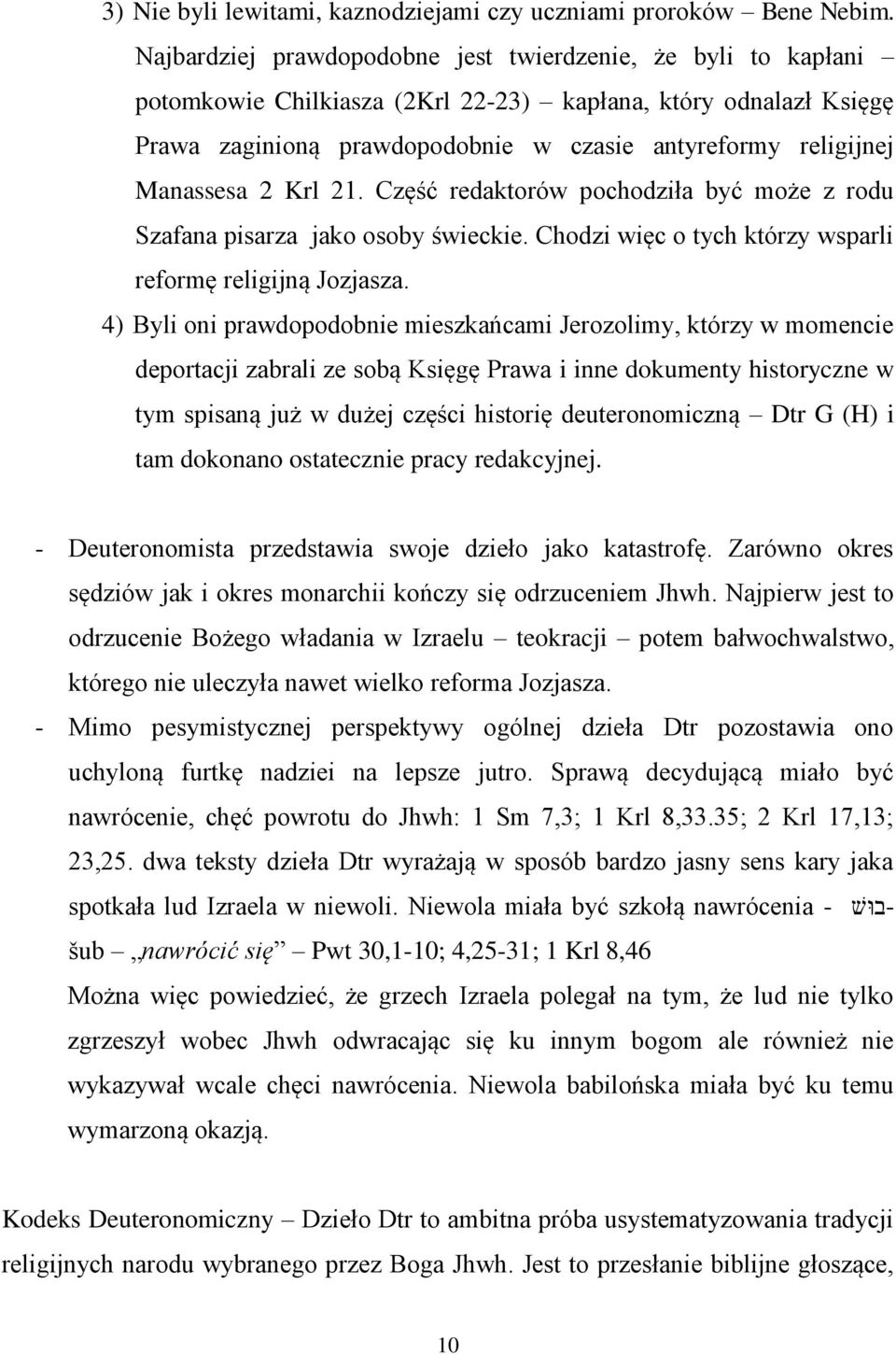 Manassesa 2 Krl 21. Część redaktorów pochodziła być może z rodu Szafana pisarza jako osoby świeckie. Chodzi więc o tych którzy wsparli reformę religijną Jozjasza.