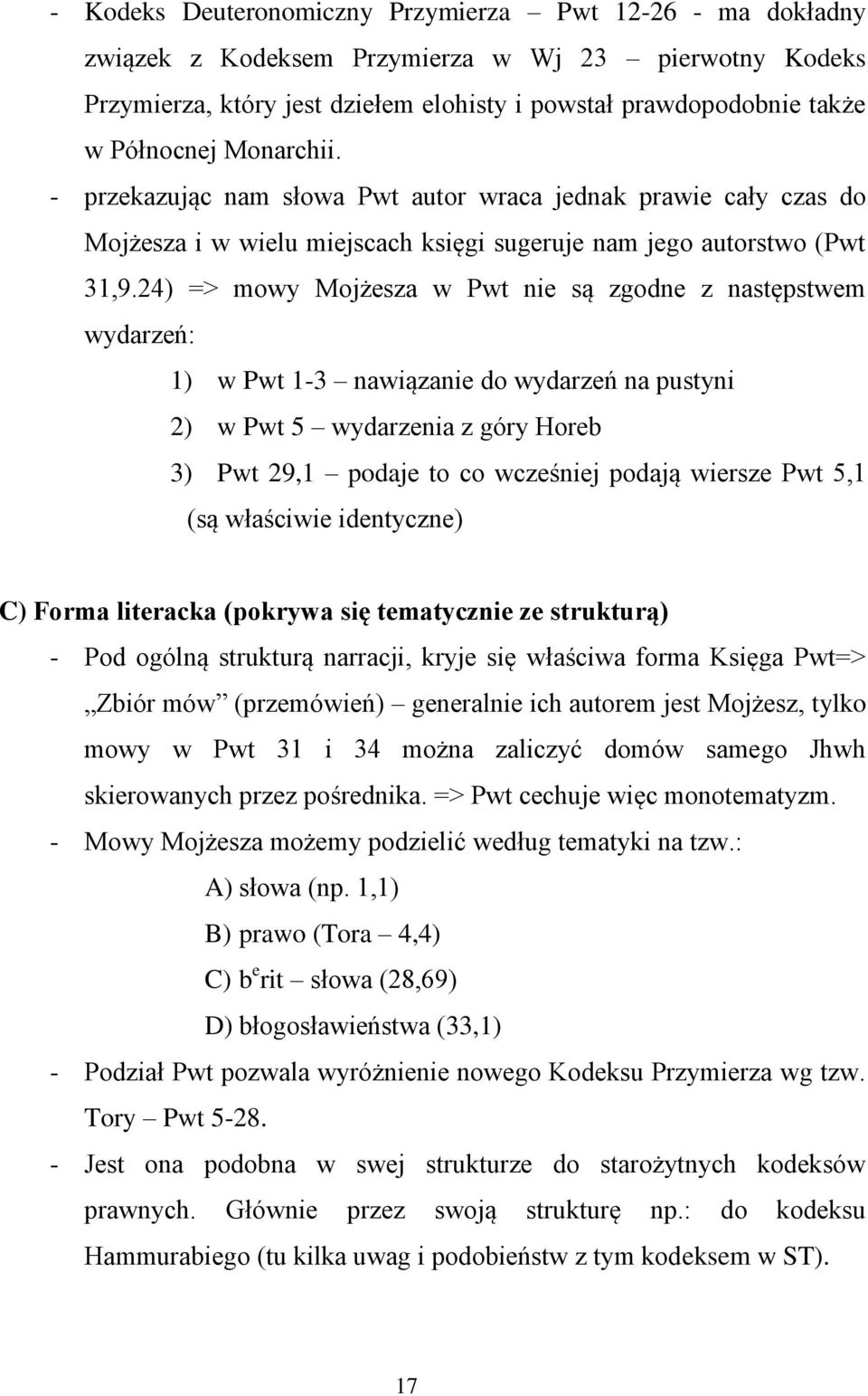 24) => mowy Mojżesza w Pwt nie są zgodne z następstwem wydarzeń: 1) w Pwt 1-3 nawiązanie do wydarzeń na pustyni 2) w Pwt 5 wydarzenia z góry Horeb 3) Pwt 29,1 podaje to co wcześniej podają wiersze