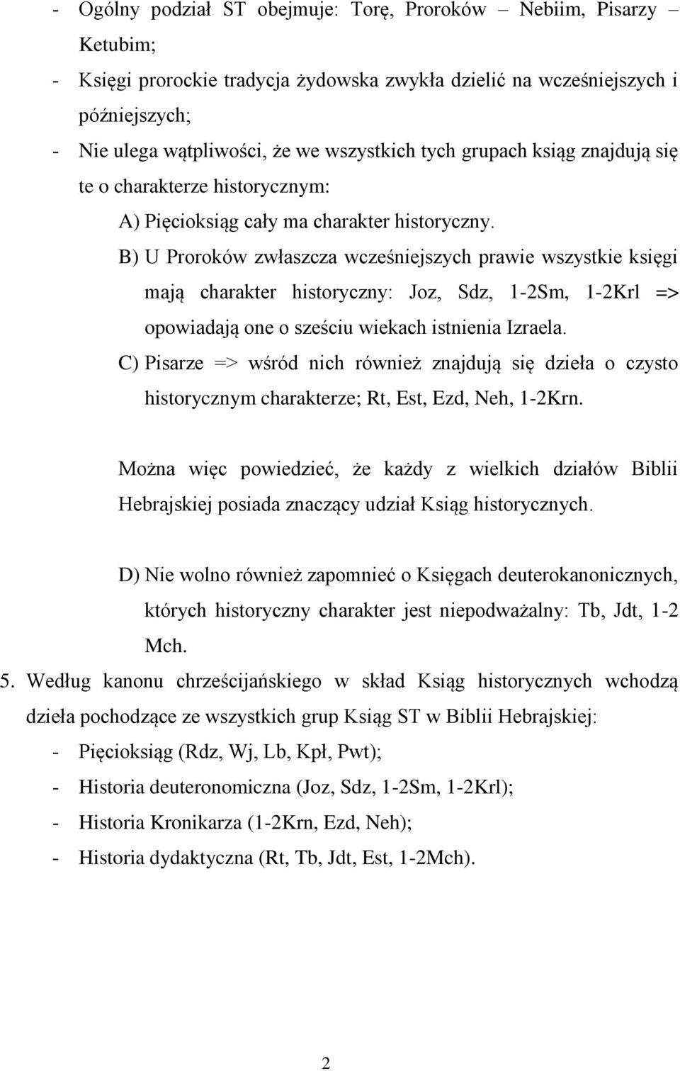 B) U Proroków zwłaszcza wcześniejszych prawie wszystkie księgi mają charakter historyczny: Joz, Sdz, 1-2Sm, 1-2Krl => opowiadają one o sześciu wiekach istnienia Izraela.