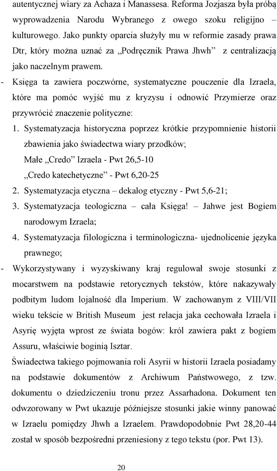 - Księga ta zawiera poczwórne, systematyczne pouczenie dla Izraela, które ma pomóc wyjść mu z kryzysu i odnowić Przymierze oraz przywrócić znaczenie polityczne: 1.