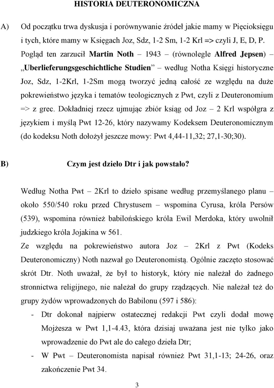 duże pokrewieństwo języka i tematów teologicznych z Pwt, czyli z Deuteronomium => z grec.