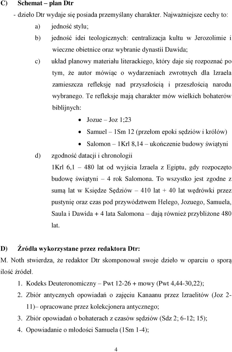 który daje się rozpoznać po tym, że autor mówiąc o wydarzeniach zwrotnych dla Izraela zamieszcza refleksję nad przyszłością i przeszłością narodu wybranego.