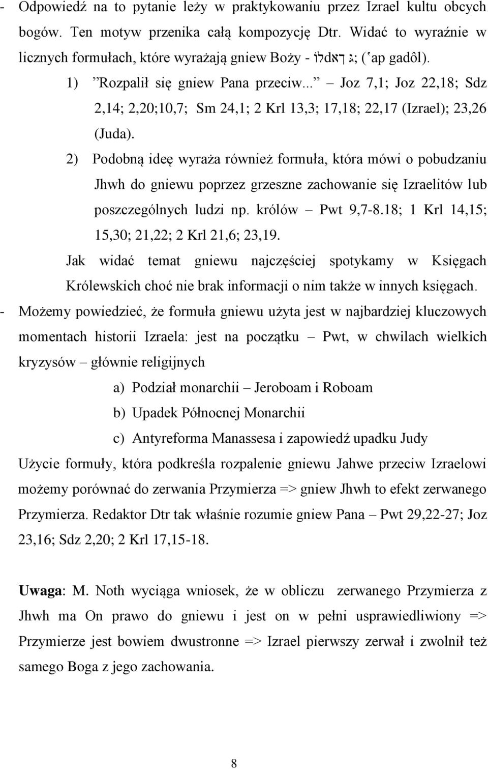 .. Joz 7,1; Joz 22,18; Sdz 2,14; 2,20;10,7; Sm 24,1; 2 Krl 13,3; 17,18; 22,17 (Izrael); 23,26 (Juda).