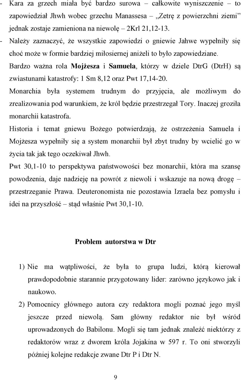 Bardzo ważna rola Mojżesza i Samuela, którzy w dziele DtrG (DtrH) są zwiastunami katastrofy: 1 Sm 8,12 oraz Pwt 17,14-20.