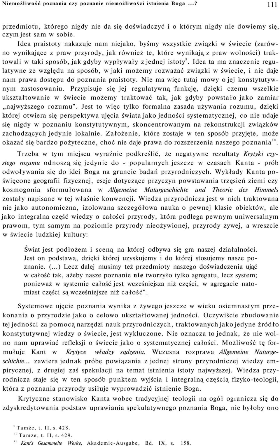 wypływały z jednej istoty 9. Idea ta ma znaczenie regulatywne ze względu na sposób, w jaki możemy rozważać związki w świecie, i nie daje nam prawa dostępu do poznania praistoty.