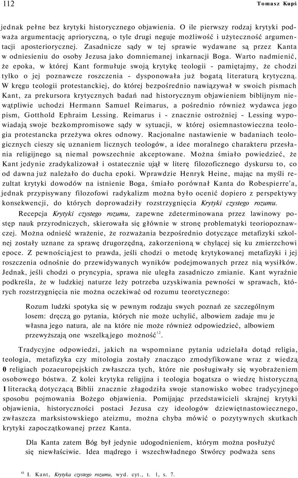 Zasadnicze sądy w tej sprawie wydawane są przez Kanta w odniesieniu do osoby Jezusa jako domniemanej inkarnacji Boga.