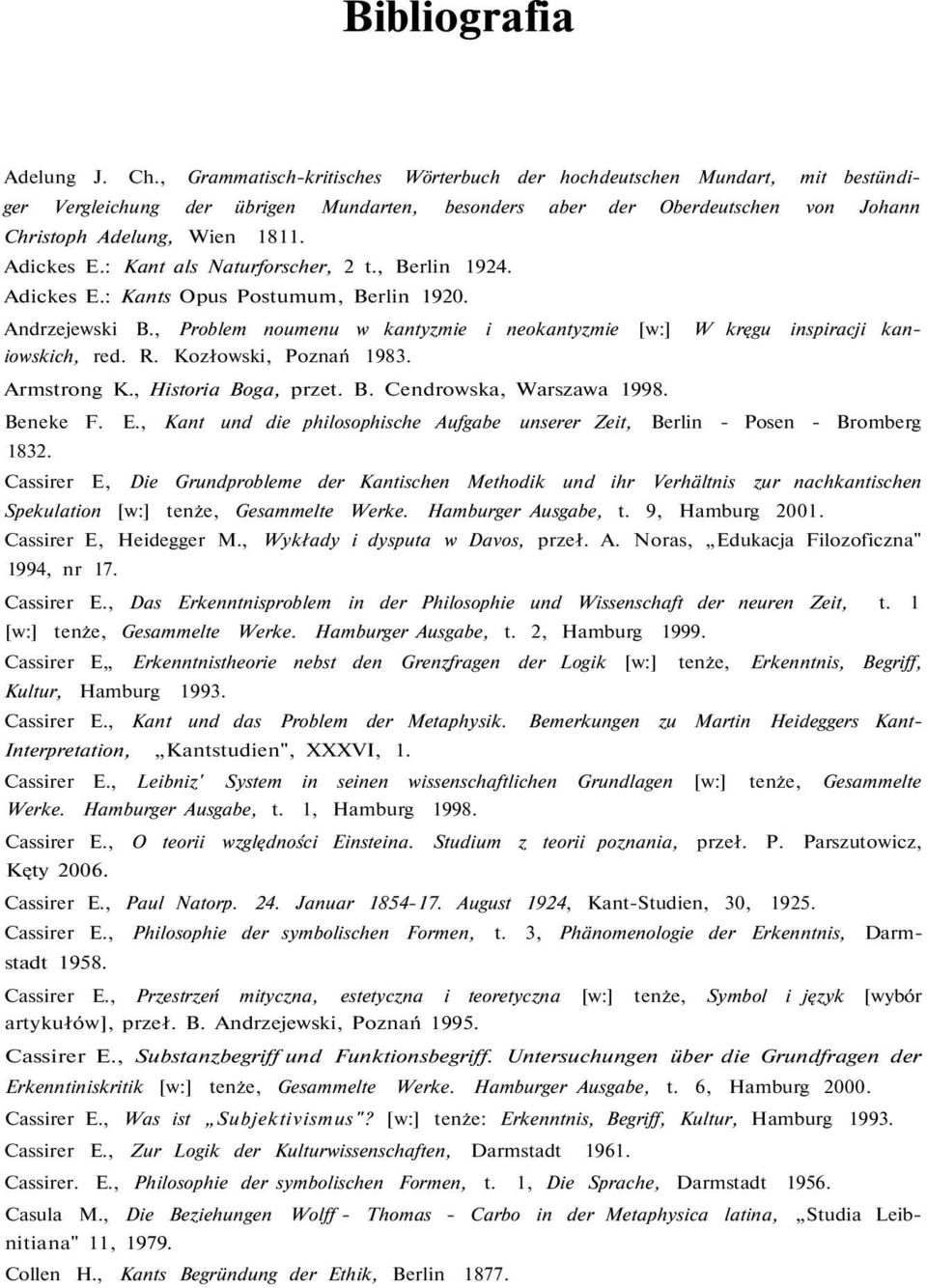 : Kant als Naturforscher, 2 t., Berlin 1924. Adickes E.: Kants Opus Postumum, Berlin 1920. Andrzejewski B., Problem noumenu w kantyzmie i neokantyzmie [w:] W kręgu inspiracji kaniowskich, red. R.