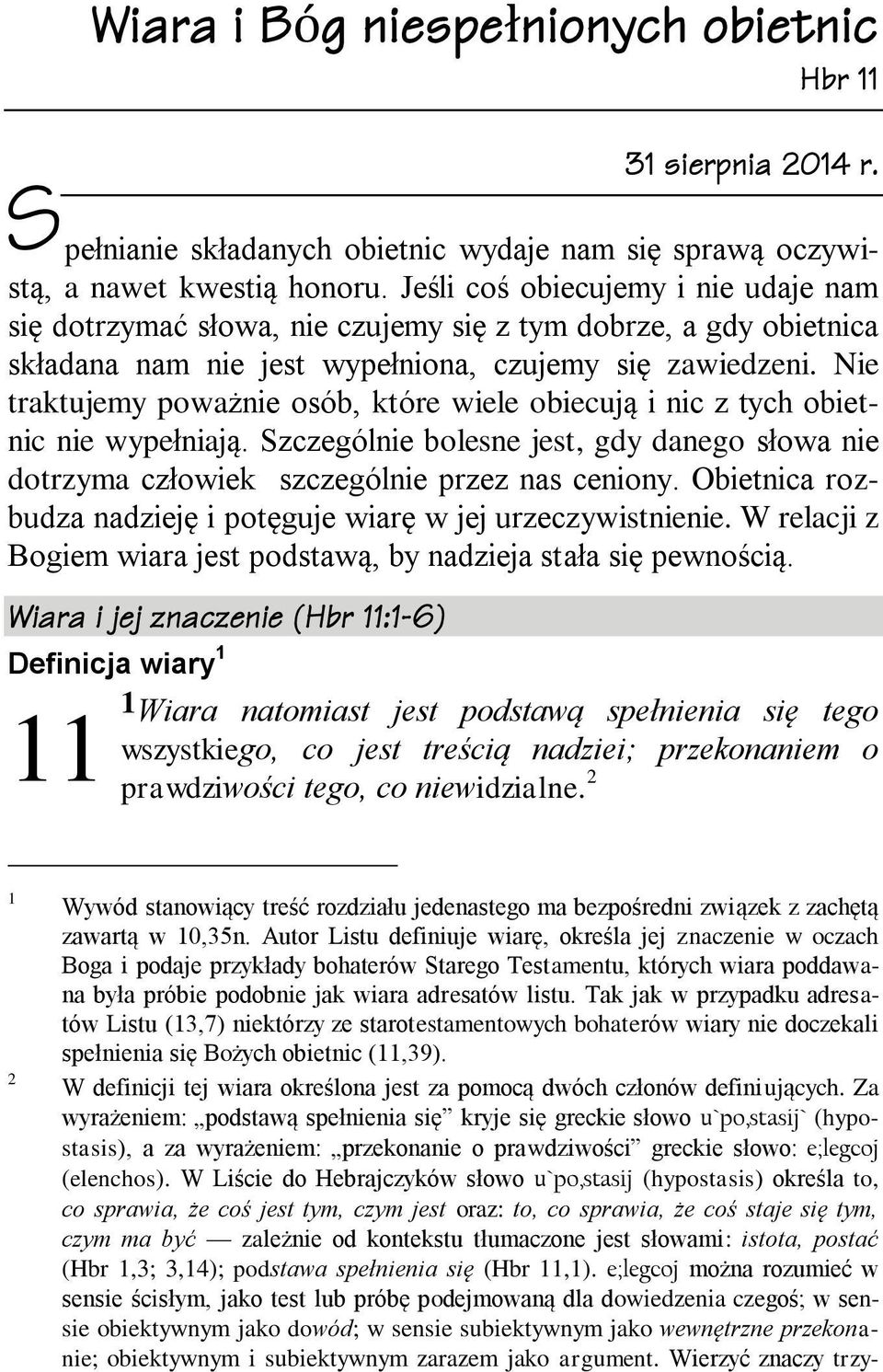 Nie traktujemy poważnie osób, które wiele obiecują i nic z tych obietnic nie wypełniają. Szczególnie bolesne jest, gdy danego słowa nie dotrzyma człowiek szczególnie przez nas ceniony.