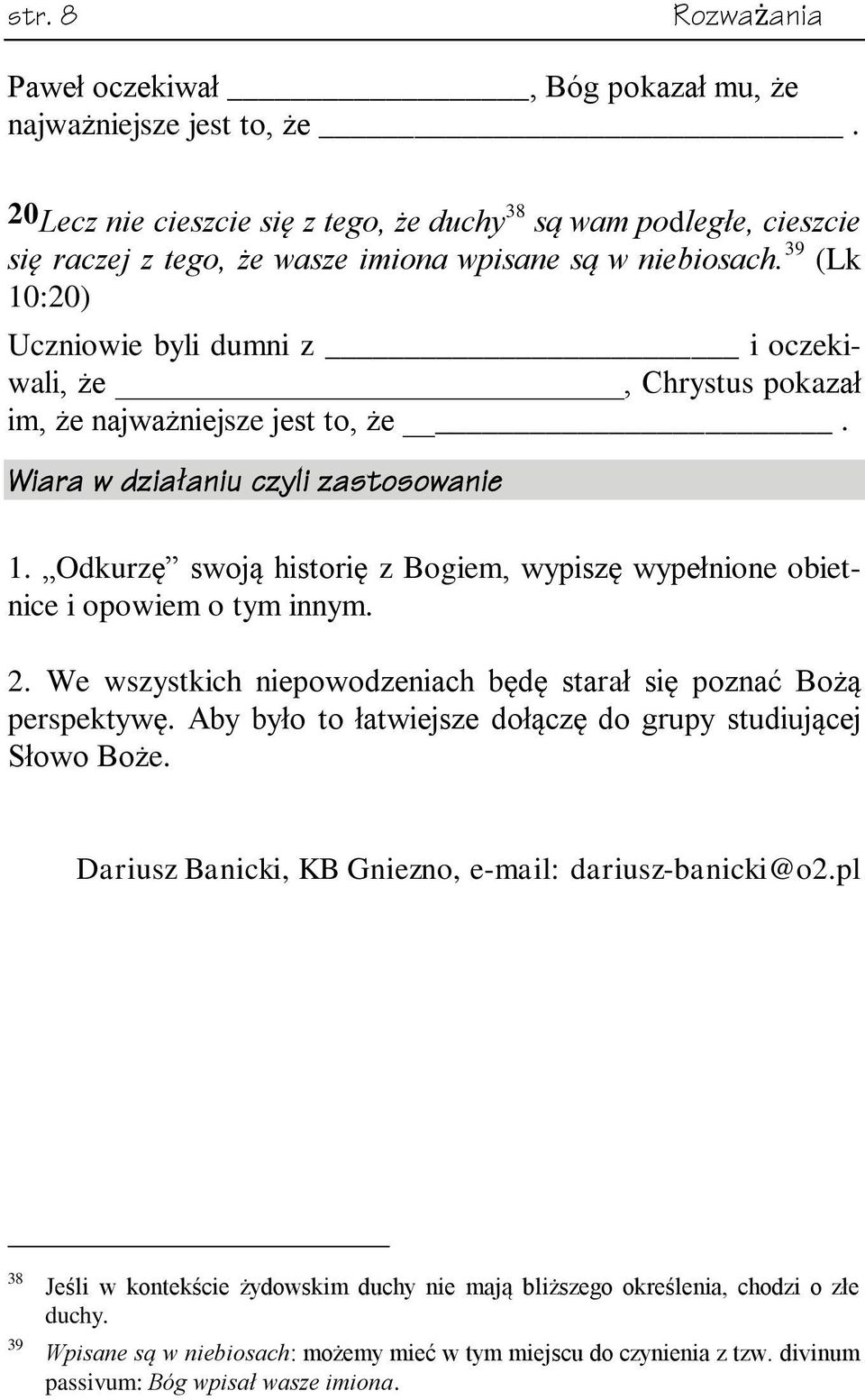 39 (Lk 10:20) Uczniowie byli dumni z i oczekiwali, że, Chrystus pokazał im, że najważniejsze jest to, że. Wiara w działaniu czyli zastosowanie 1.