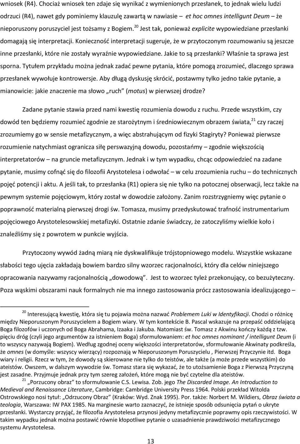 poruszyciel jest tożsamy z Bogiem. 20 Jest tak, ponieważ explicite wypowiedziane przesłanki domagają się interpretacji.