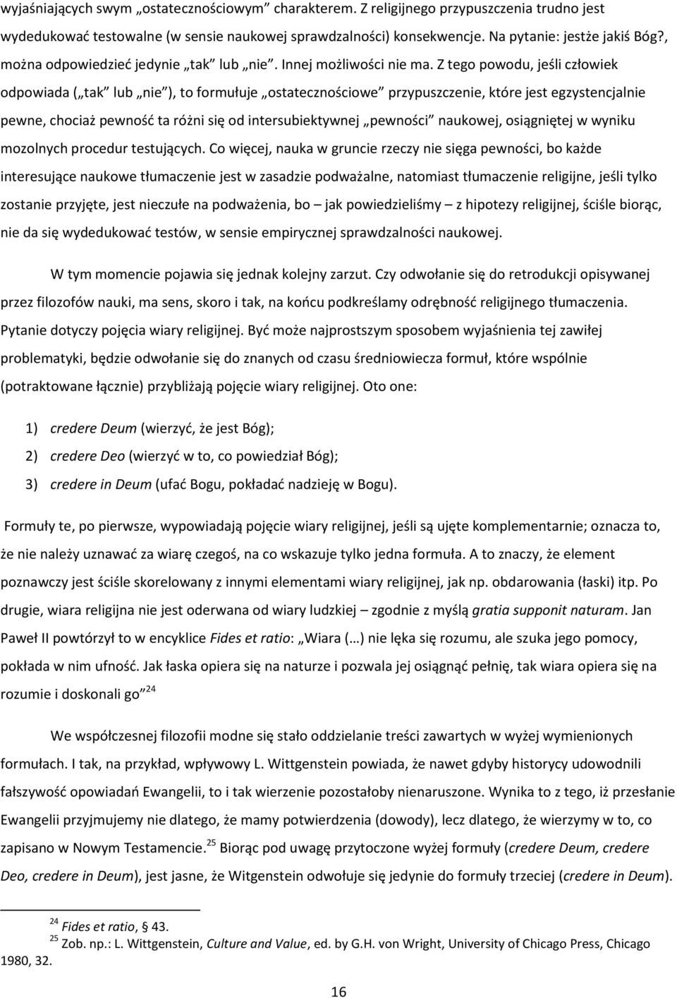 Z tego powodu, jeśli człowiek odpowiada ( tak lub nie ), to formułuje ostatecznościowe przypuszczenie, które jest egzystencjalnie pewne, chociaż pewnośd ta różni się od intersubiektywnej pewności