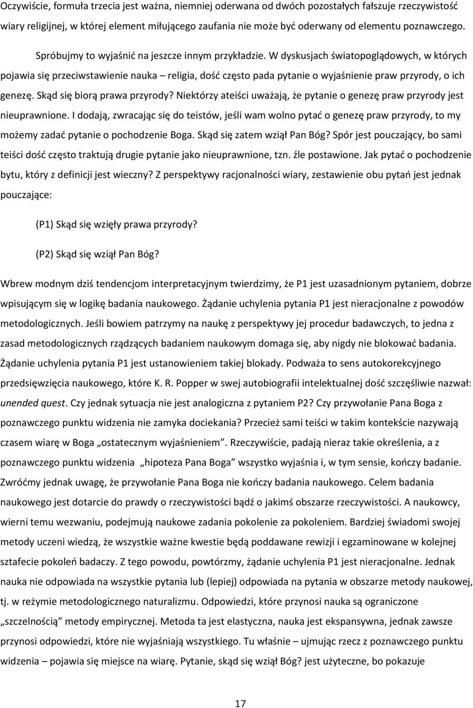 W dyskusjach światopoglądowych, w których pojawia się przeciwstawienie nauka religia, dośd często pada pytanie o wyjaśnienie praw przyrody, o ich genezę. Skąd się biorą prawa przyrody?