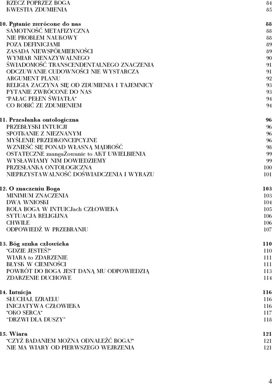 ODCZUWANIE CUDOWNOŚCI NIE WYSTARCZA 91 ARGUMENT PLANU 92 RELIGIA ZACZYNA SIĘ OD ZDUMIENIA I TAJEMNICY 93 PYTANIE ZWRÓCONE DO NAS 93 "PAŁAC PEŁEN ŚWIATŁA" 94 CO ROBIĆ ZE ZDUMIENIEM 94 11.