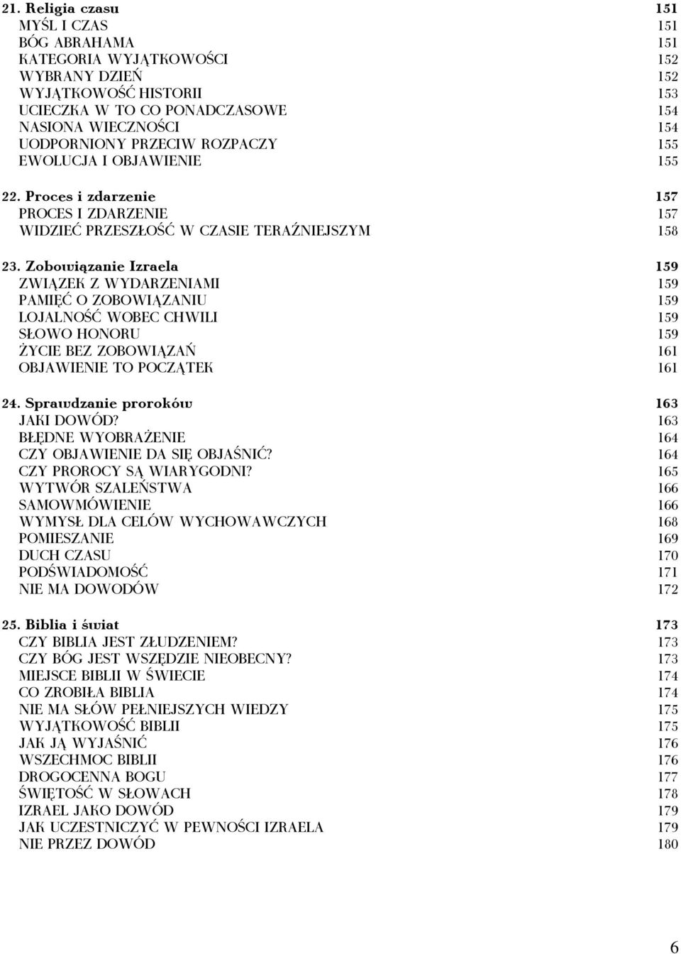 Zobowiązanie Izraela 159 ZWIĄZEK Z WYDARZENIAMI 159 PAMIĘĆ O ZOBOWIĄZANIU 159 LOJALNOŚĆ WOBEC CHWILI 159 SŁOWO HONORU 159 ŻYCIE BEZ ZOBOWIĄZAŃ 161 OBJAWIENIE TO POCZĄTEK 161 24.