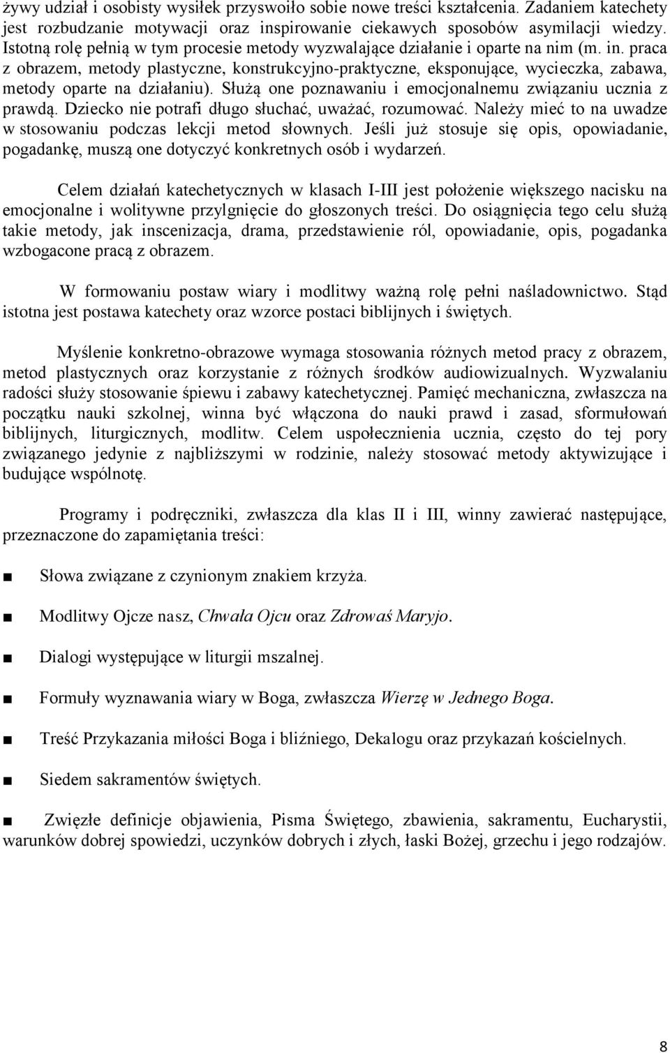 praca z obrazem, metody plastyczne, konstrukcyjno-praktyczne, eksponujące, wycieczka, zabawa, metody oparte na działaniu). Służą one poznawaniu i emocjonalnemu związaniu ucznia z prawdą.
