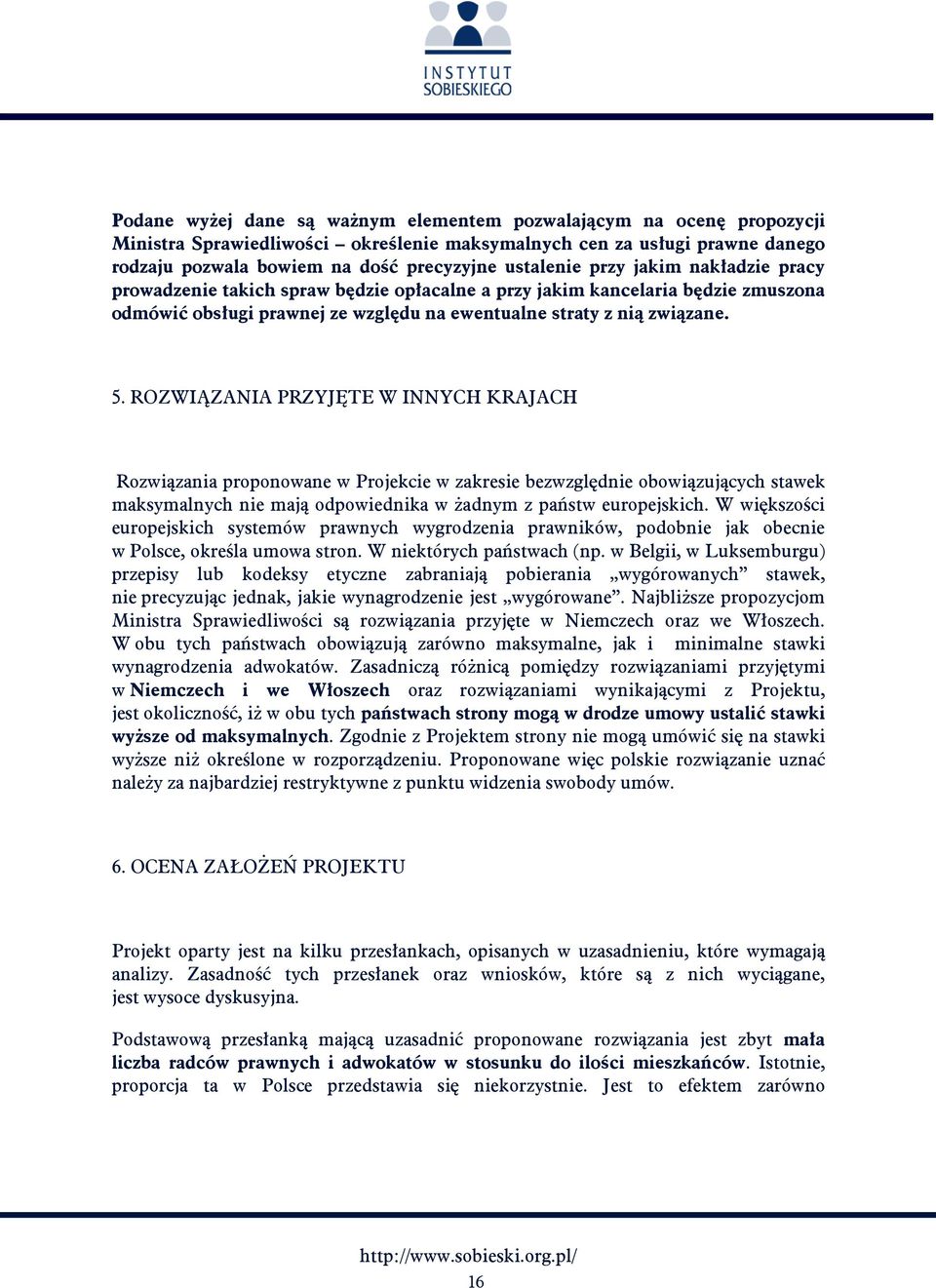 ROZWIĄZANIA PRZYJĘTE W INNYCH KRAJACH Rozwiązania proponowane w Projekcie w zakresie bezwzględnie obowiązujących stawek maksymalnych nie mają odpowiednika w żadnym z państw europejskich.