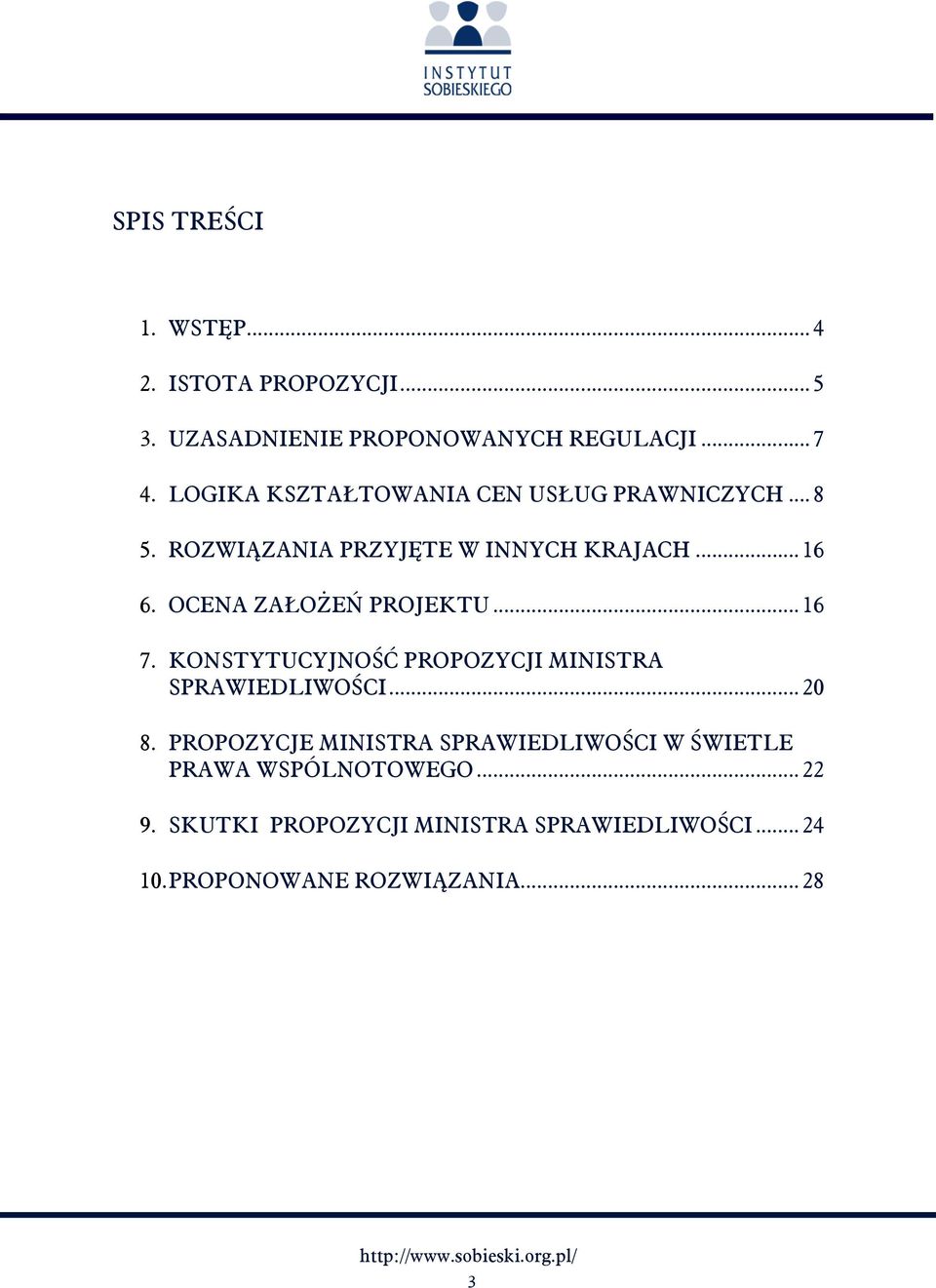 OCENA ZAŁOŻEŃ PROJEKTU... 16 7. KONSTYTUCYJNOŚĆ PROPOZYCJI MINISTRA SPRAWIEDLIWOŚCI... 20 8.