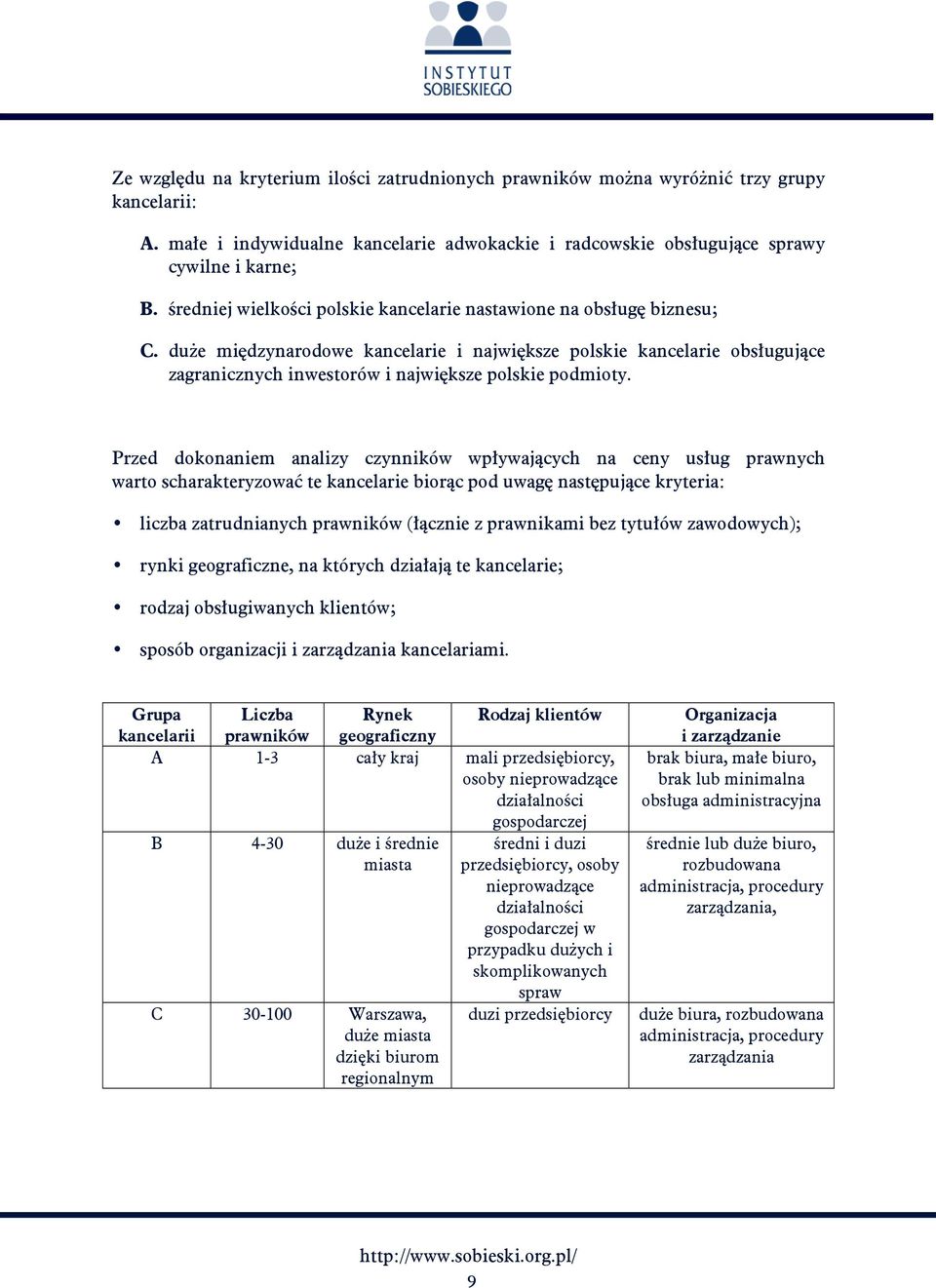 duże międzynarodowe kancelarie i największe polskie kancelarie obsługujące zagranicznych inwestorów i największe polskie podmioty.