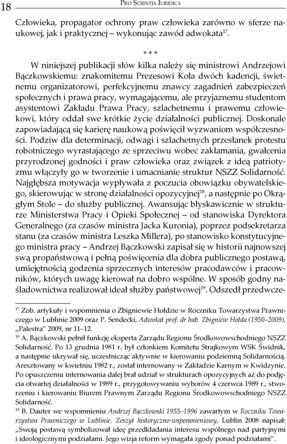 zabezpieczeń społecznych i prawa pracy, wymagającemu, ale przyjaznemu studentom asystentowi Zakładu Prawa Pracy, szlachetnemu i prawemu człowiekowi, który oddał swe krótkie życie działalności