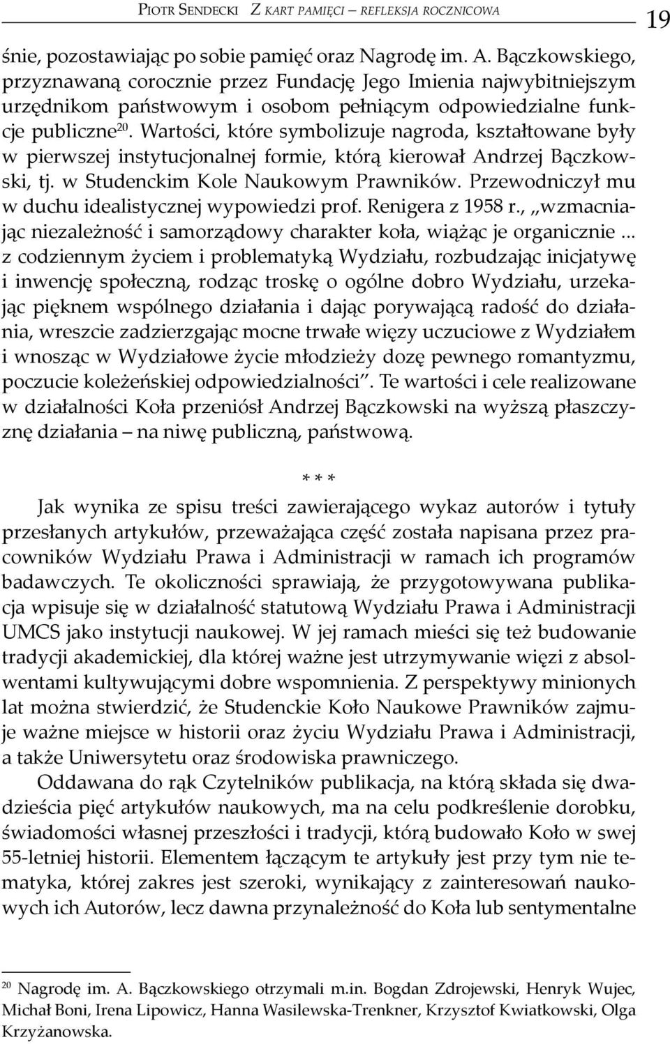 Wartości, które symbolizuje nagroda, kształtowane były w pierwszej instytucjonalnej formie, którą kierował Andrzej Bączkowski, tj. w Studenckim Kole Naukowym Prawników.