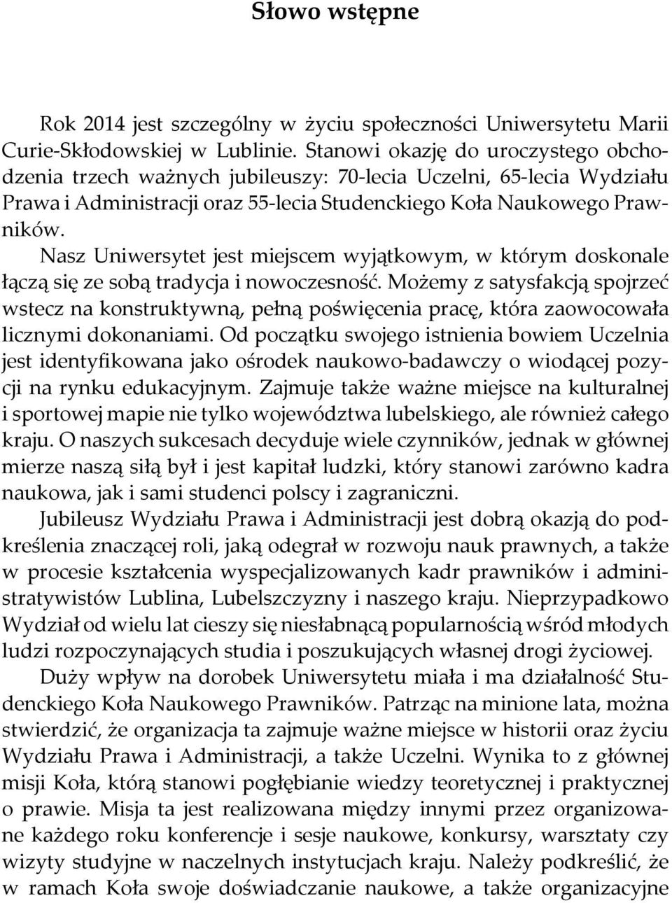 Nasz Uniwersytet jest miejscem wyjątkowym, w którym doskonale łączą się ze sobą tradycja i nowoczesność.