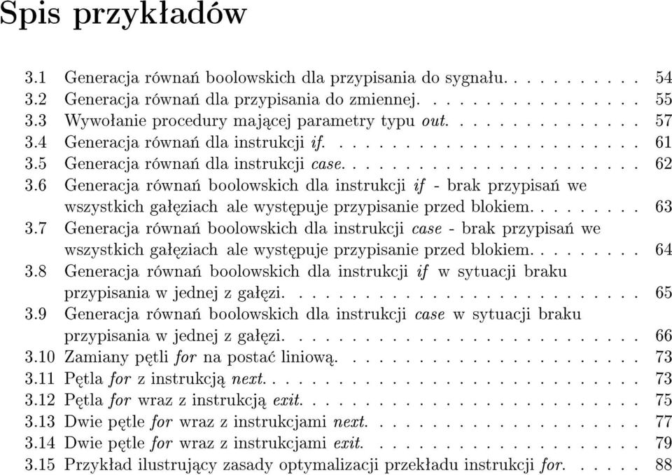 6 Generacja równa«boolowskich dla instrukcji if - brak przypisa«we wszystkich gaª ziach ale wyst puje przypisanie przed blokiem......... 63 3.