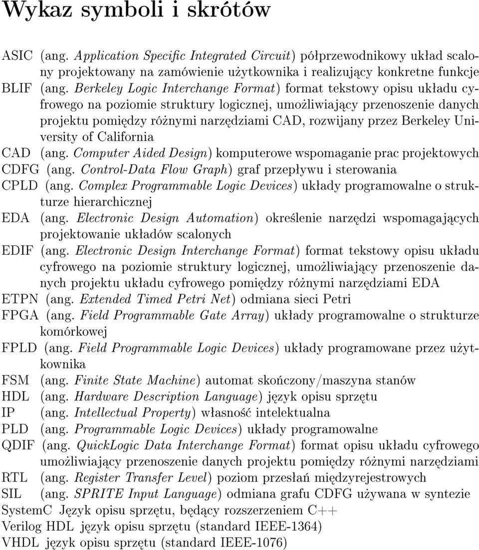 Berkeley University of California CAD (ang. Computer Aided Design) komputerowe wspomaganie prac projektowych CDFG (ang. Control-Data Flow Graph) graf przepªywu i sterowania CPLD (ang.