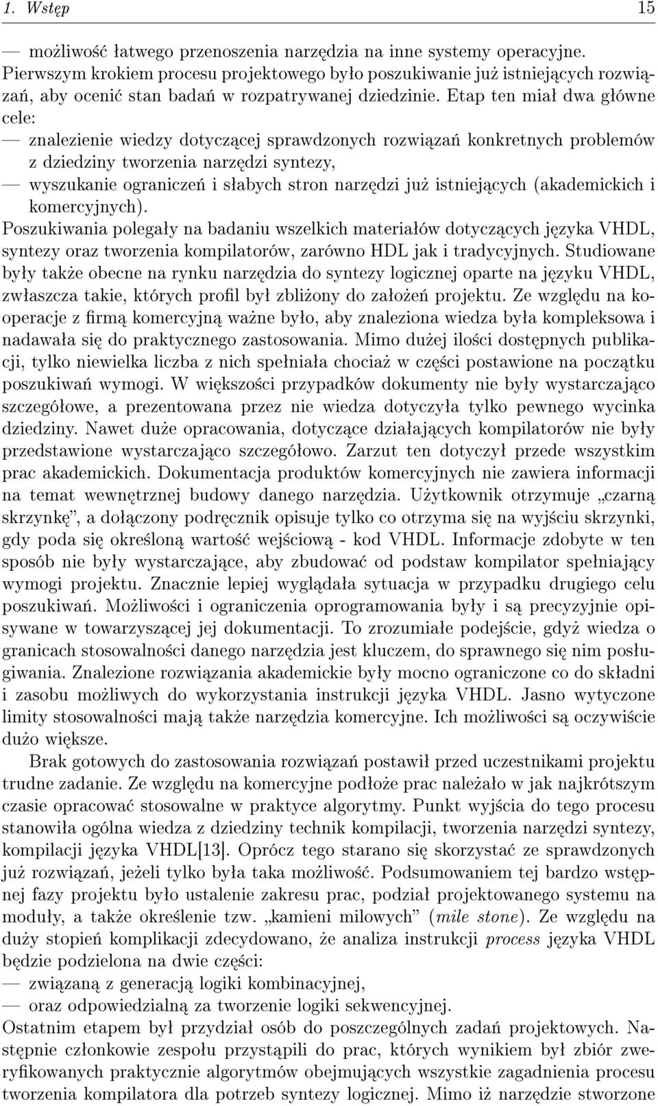 Etap ten miaª dwa gªówne cele: znalezienie wiedzy dotycz cej sprawdzonych rozwi za«konkretnych problemów z dziedziny tworzenia narz dzi syntezy, wyszukanie ogranicze«i sªabych stron narz dzi ju»