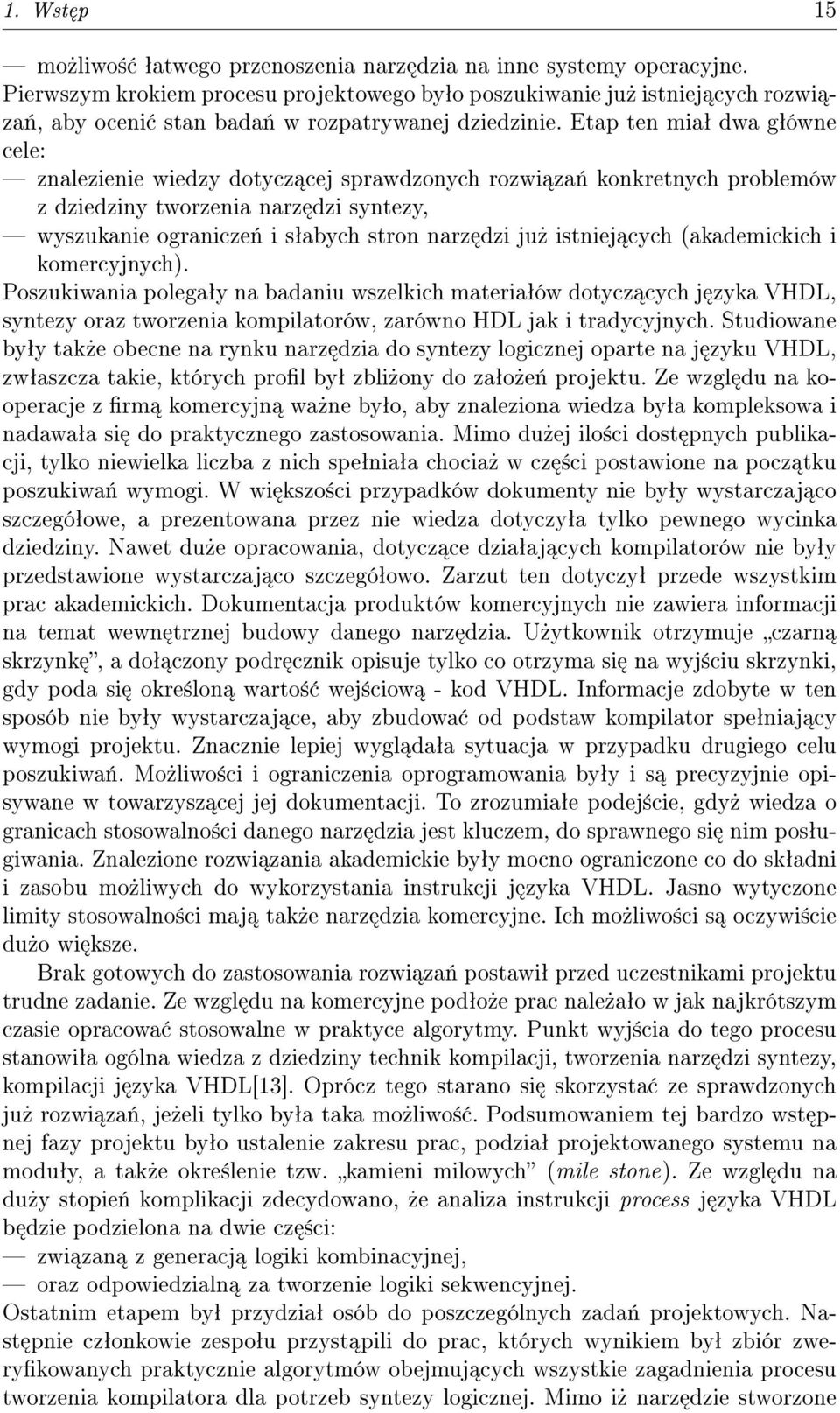 Etap ten miaª dwa gªówne cele: znalezienie wiedzy dotycz cej sprawdzonych rozwi za«konkretnych problemów z dziedziny tworzenia narz dzi syntezy, wyszukanie ogranicze«i sªabych stron narz dzi ju»