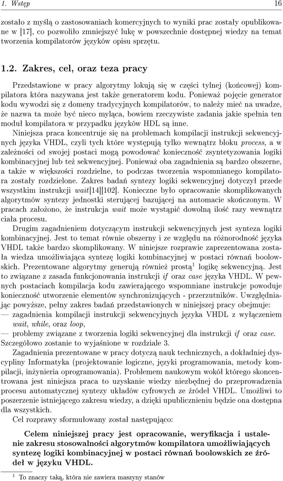 Poniewa» poj cie generator kodu wywodzi si z domeny tradycyjnych kompilatorów, to nale»y mie na uwadze,»e nazwa ta mo»e by nieco myl ca, bowiem rzeczywiste zadania jakie speªnia ten moduª kompilatora