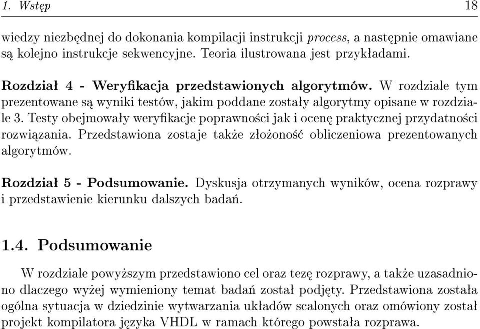 Testy obejmowaªy werykacje poprawno±ci jak i ocen praktycznej przydatno±ci rozwi zania. Przedstawiona zostaje tak»e zªo»ono± obliczeniowa prezentowanych algorytmów. Rozdziaª 5 - Podsumowanie.