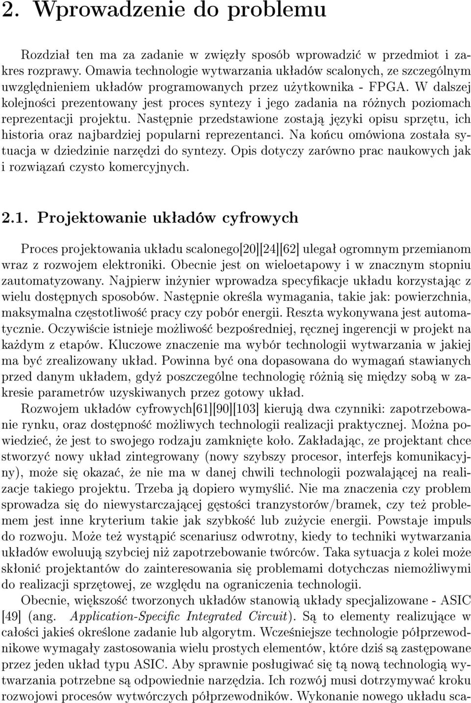 W dalszej kolejno±ci prezentowany jest proces syntezy i jego zadania na ró»nych poziomach reprezentacji projektu.