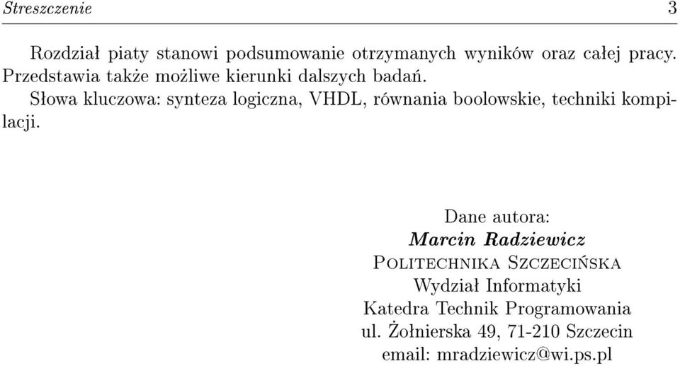 Sªowa kluczowa: synteza logiczna, VHDL, równania boolowskie, techniki kompilacji.