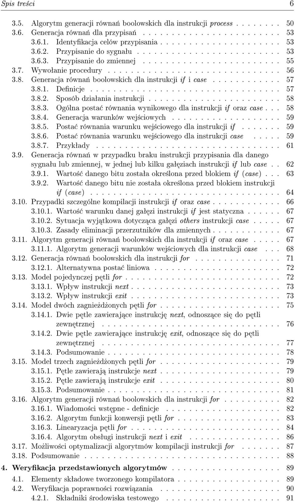 Generacja równa«boolowskich dla instrukcji if i case............ 57 3.8.1. Denicje................................. 57 3.8.2. Sposób dziaªania instrukcji....................... 58 3.8.3. Ogólna posta równania wynikowego dla instrukcji if oraz case.