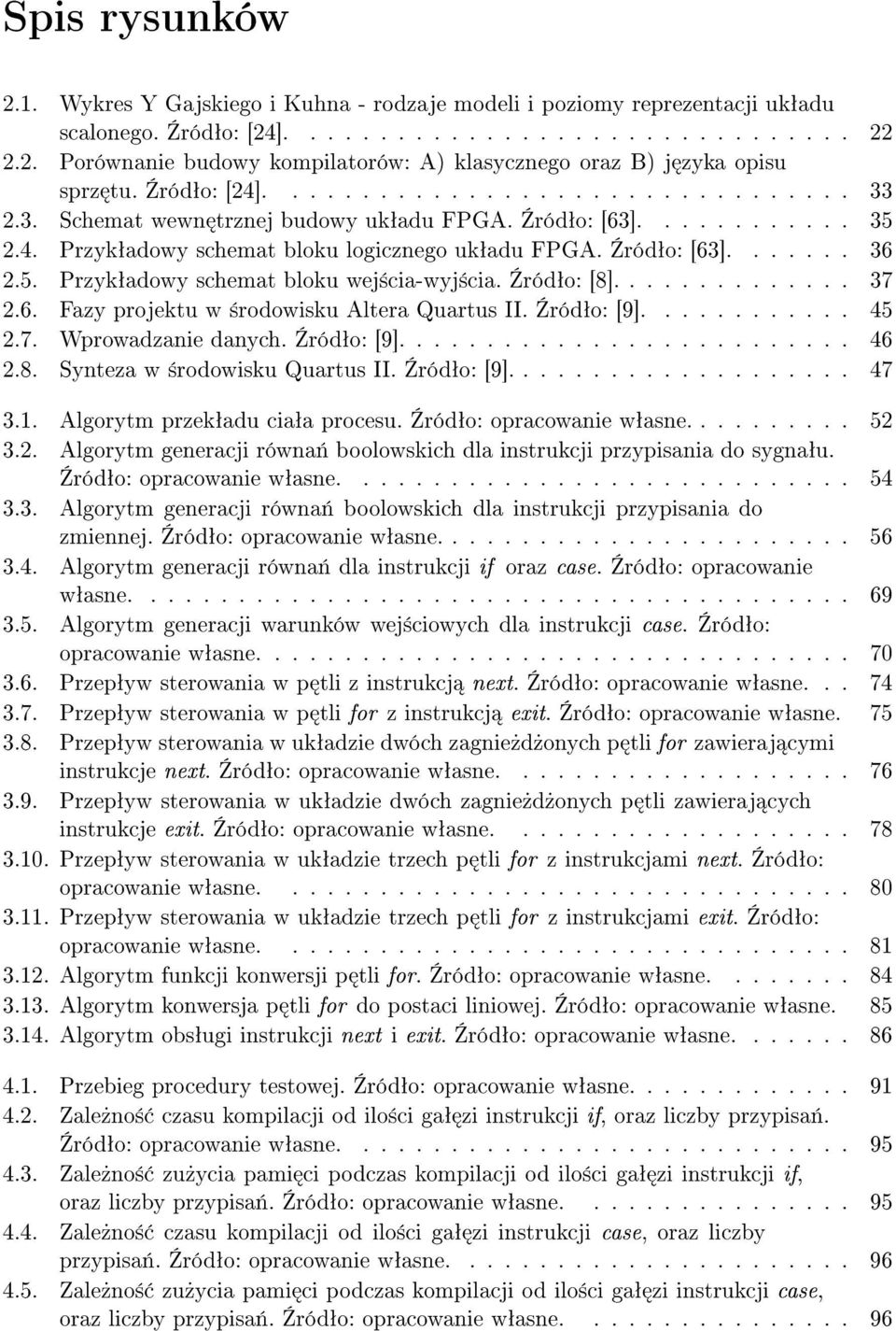 5. Przykªadowy schemat bloku wej±cia-wyj±cia. ródªo: [8].............. 37 2.6. Fazy projektu w ±rodowisku Altera Quartus II. ródªo: [9]............ 45 2.7. Wprowadzanie danych. ródªo: [9].......................... 46 2.